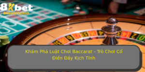 Kham Pha Luat Choi Baccarat Tro Choi Co Ien Ay Kich Tinh