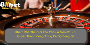 Kham Pha The Gioi Keo Chau A 8Kbett1 Bi Quyet Thanh Cong Trong Ca O Bong A 1