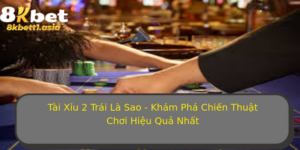 Tai Xiu 2 Trai La Sao Kham Pha Chien Thuat Choi Hieu Qua Nhat